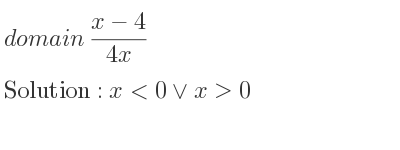 The domain of (x-4)/(4x) is x<0\lor x>0